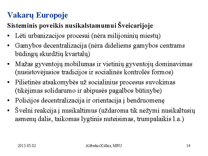 Vakarų Europoje Sisteminis poveikis nusikalstamumui Šveicarijoje • Lėti urbanizacijos procesai (nėra milijoninių miestų) •