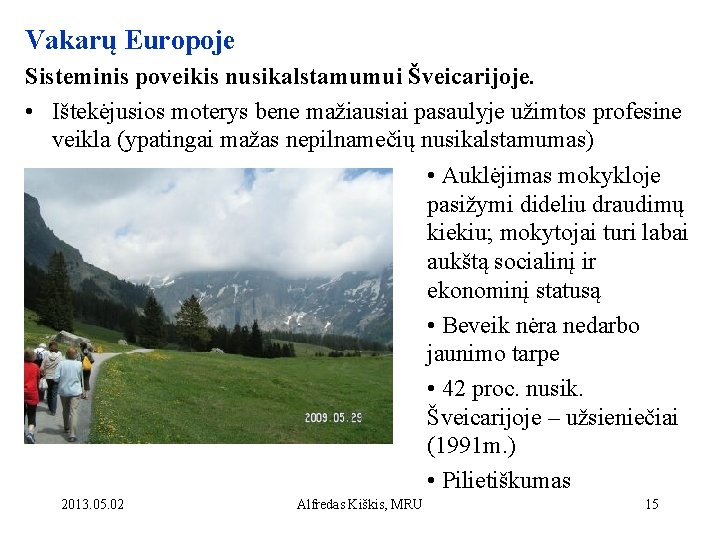 Vakarų Europoje Sisteminis poveikis nusikalstamumui Šveicarijoje. • Ištekėjusios moterys bene mažiausiai pasaulyje užimtos profesine