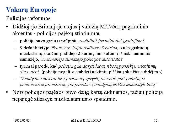 Vakarų Europoje Policijos reformos • Didžiojoje Britanijoje atėjus į valdžią M. Tečer, pagrindinis akcentas