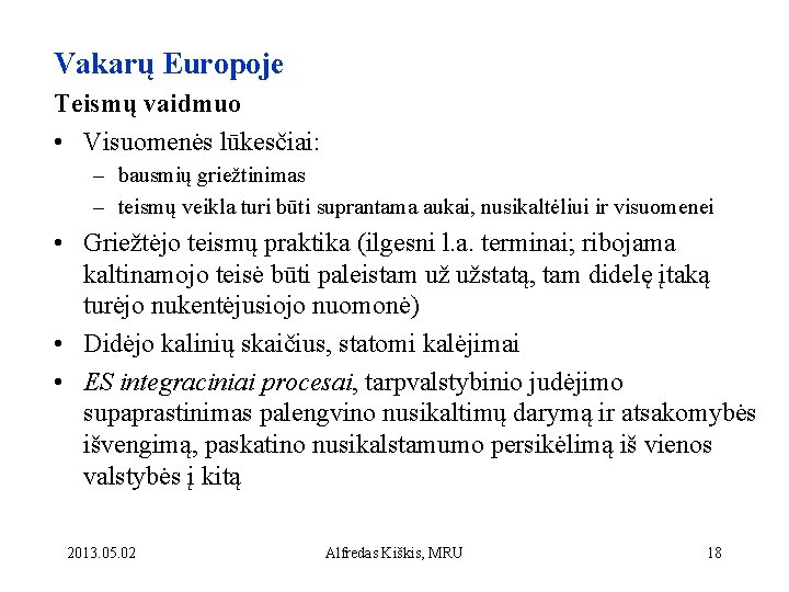 Vakarų Europoje Teismų vaidmuo • Visuomenės lūkesčiai: – bausmių griežtinimas – teismų veikla turi