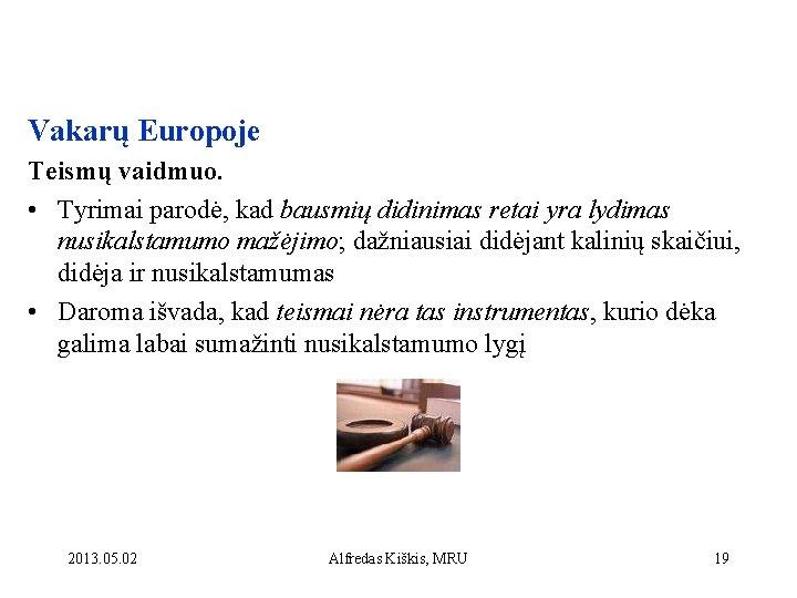 Vakarų Europoje Teismų vaidmuo. • Tyrimai parodė, kad bausmių didinimas retai yra lydimas nusikalstamumo