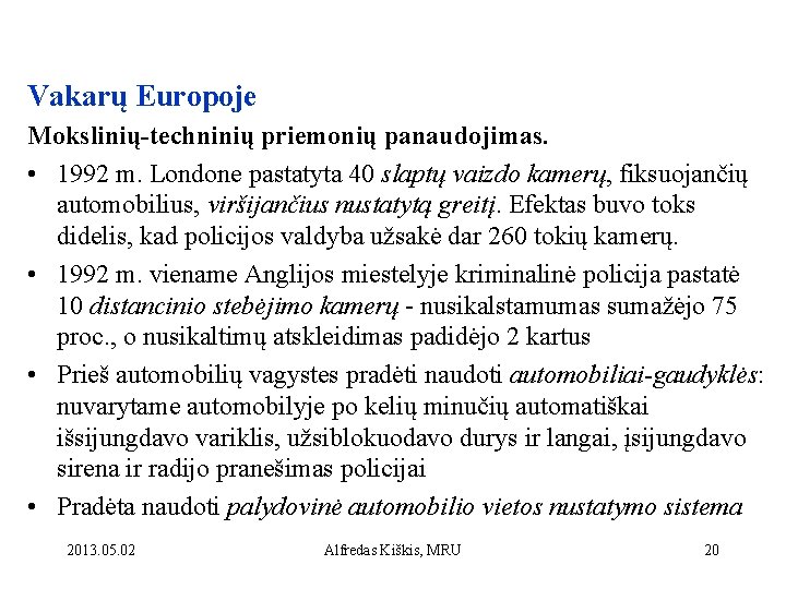 Vakarų Europoje Mokslinių-techninių priemonių panaudojimas. • 1992 m. Londone pastatyta 40 slaptų vaizdo kamerų,
