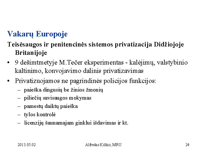 Vakarų Europoje Teisėsaugos ir penitencinės sistemos privatizacija Didžiojoje Britanijoje • 9 dešimtmetyje M. Tečer