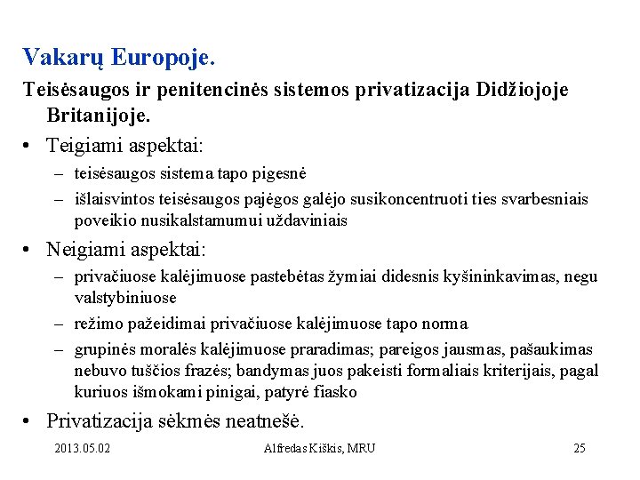 Vakarų Europoje. Teisėsaugos ir penitencinės sistemos privatizacija Didžiojoje Britanijoje. • Teigiami aspektai: – teisėsaugos