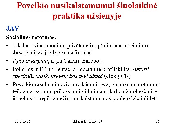 Poveikio nusikalstamumui šiuolaikinė praktika užsienyje JAV Socialinės reformos. • Tikslas - visuomeninių prieštaravimų šalinimas,