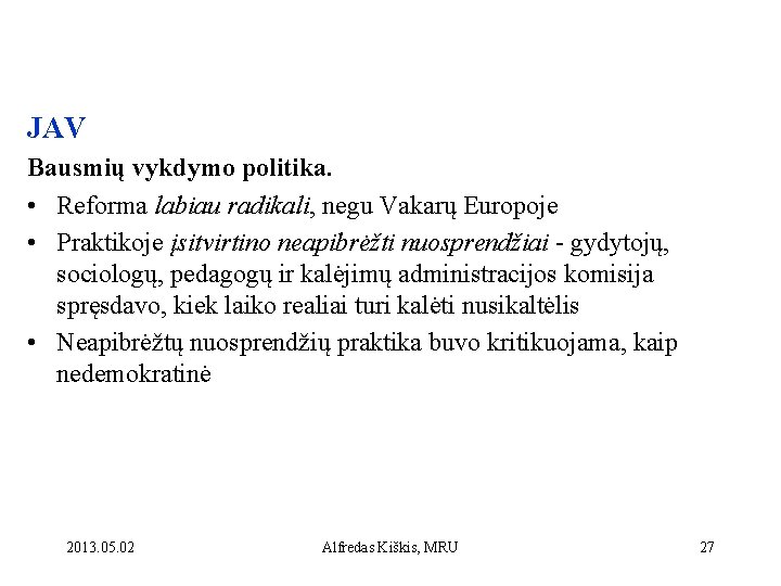 JAV Bausmių vykdymo politika. • Reforma labiau radikali, negu Vakarų Europoje • Praktikoje įsitvirtino