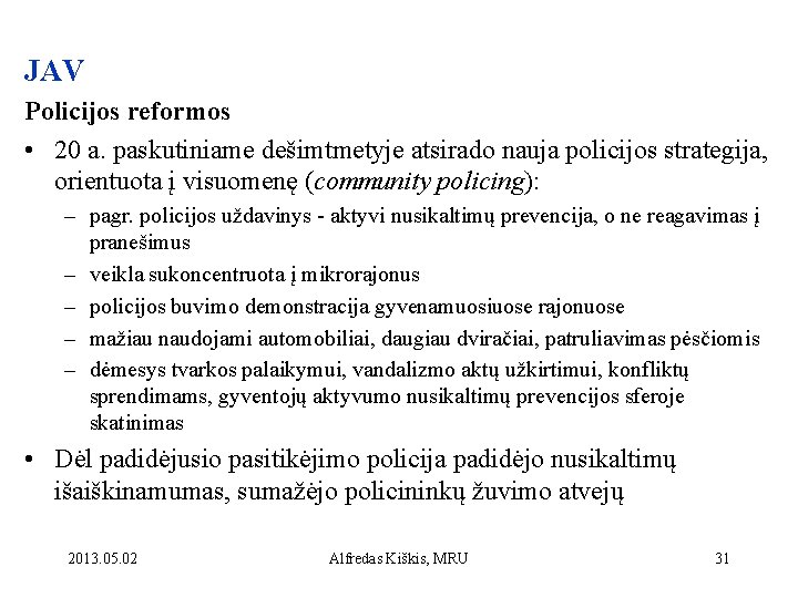 JAV Policijos reformos • 20 a. paskutiniame dešimtmetyje atsirado nauja policijos strategija, orientuota į