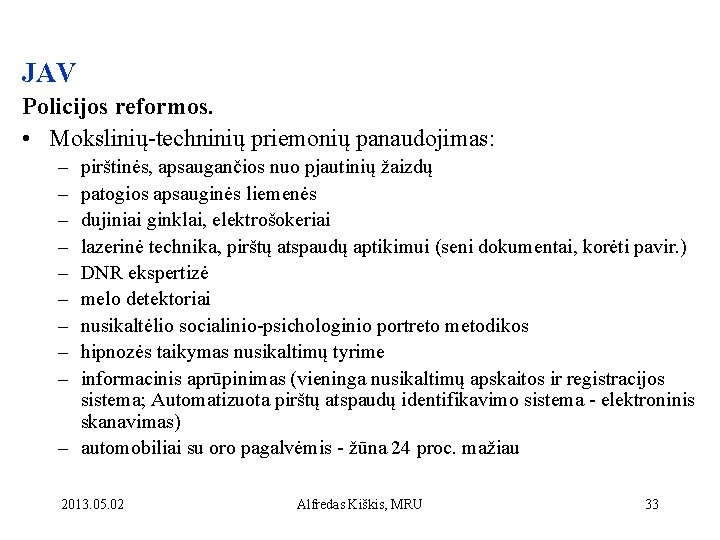 JAV Policijos reformos. • Mokslinių-techninių priemonių panaudojimas: – – – – – pirštinės, apsaugančios