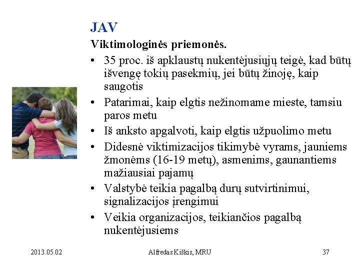 JAV Viktimologinės priemonės. • 35 proc. iš apklaustų nukentėjusiųjų teigė, kad būtų išvengę tokių