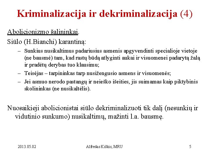 Kriminalizacija ir dekriminalizacija (4) Abolicionizmo šalininkai. Siūlo (H. Bianchi) karantiną: – Sunkius nusikaltimus padariusius