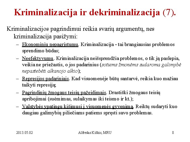 Kriminalizacija ir dekriminalizacija (7). Kriminalizacijos pagrindimui reikia svarių argumentų, nes kriminalizacija pasižymi: – Ekonominiu