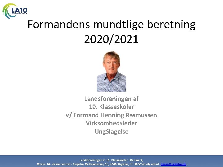 Formandens mundtlige beretning 2020/2021 Landsforeningen af 10. Klasseskoler v/ Formand Henning Rasmussen Virksomhedsleder Ung.