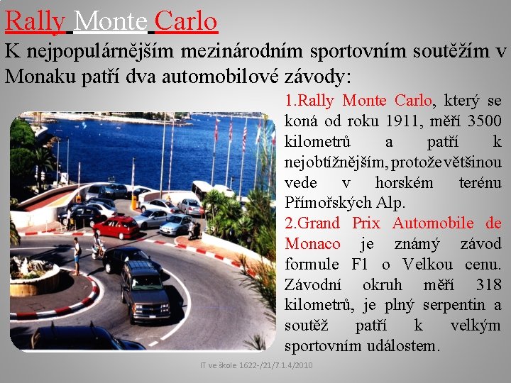 Rally Monte Carlo K nejpopulárnějším mezinárodním sportovním soutěžím v Monaku patří dva automobilové závody: