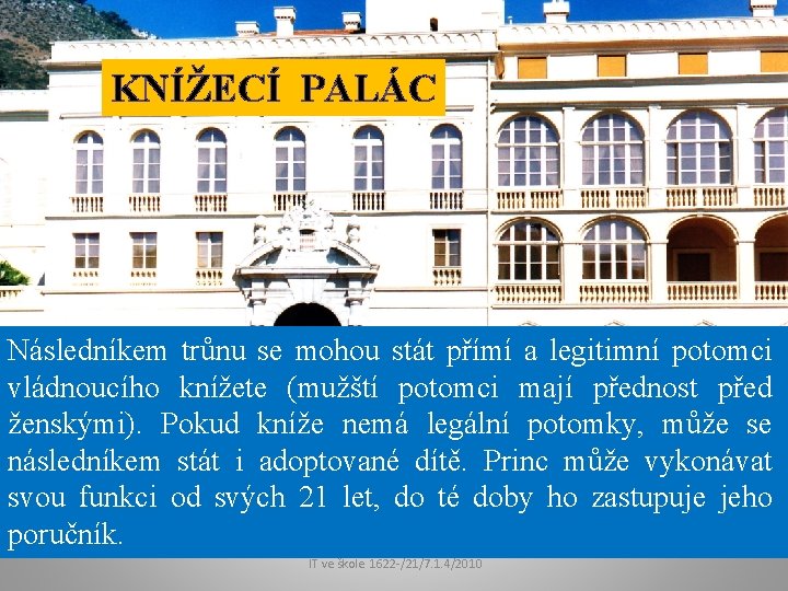 KNÍŽECÍ PALÁC Následníkem trůnu se mohou stát přímí a legitimní potomci vládnoucího knížete (mužští