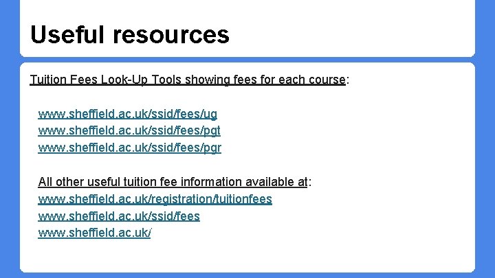 Useful resources Tuition Fees Look-Up Tools showing fees for each course: www. sheffield. ac. Useful resources Tuition Fees Look-Up Tools showing fees for each course: www. sheffield. ac.