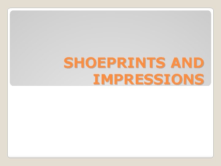 SHOEPRINTS AND IMPRESSIONS 