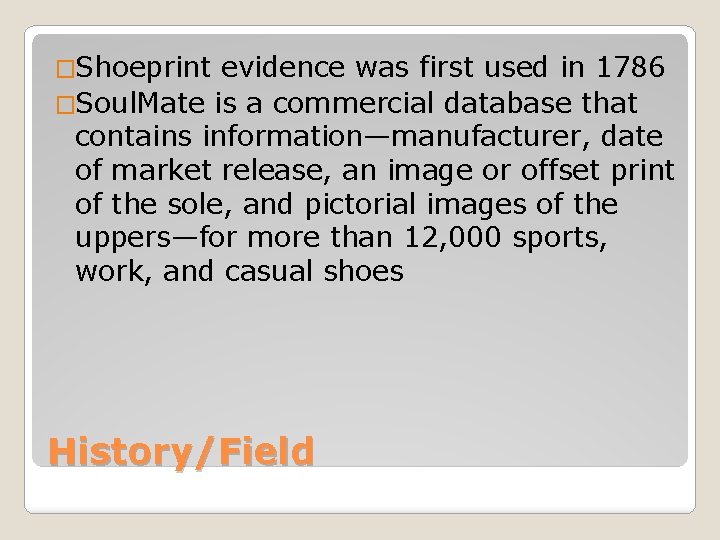 �Shoeprint evidence was first used in 1786 �Soul. Mate is a commercial database that