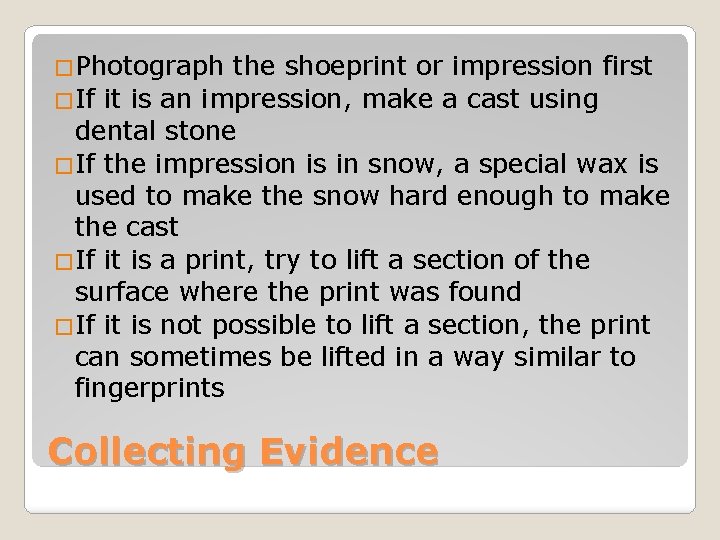 �Photograph the shoeprint or impression first �If it is an impression, make a cast