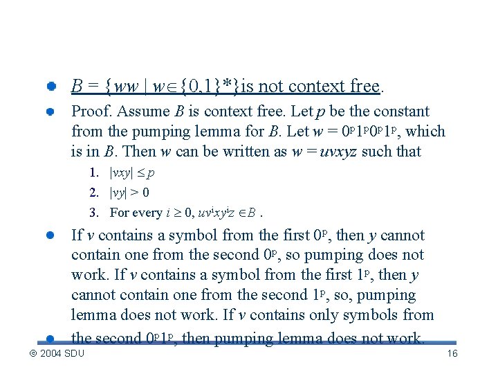 Application of pumping lemma B = {ww | w {0, 1}*}is not context free.