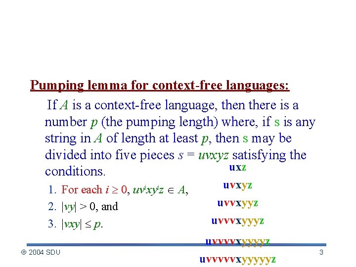 Statement of Pumping Lemma Pumping lemma for context-free languages: If A is a context-free