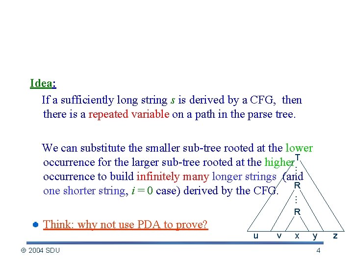 Proof of pumping lemma Idea: If a sufficiently long string s is derived by