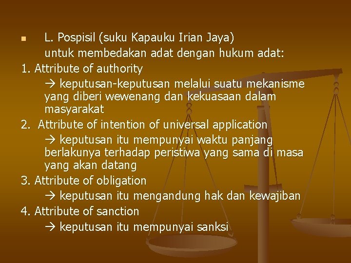 L. Pospisil (suku Kapauku Irian Jaya) untuk membedakan adat dengan hukum adat: 1. Attribute