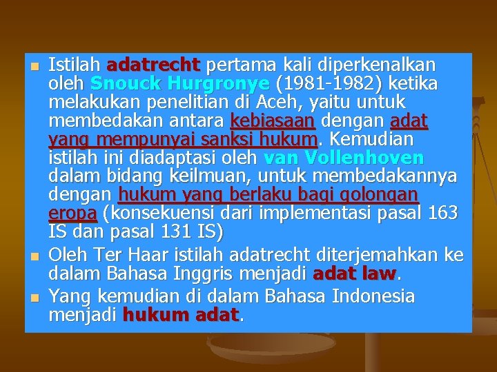 n n n Istilah adatrecht pertama kali diperkenalkan oleh Snouck Hurgronye (1981 -1982) ketika