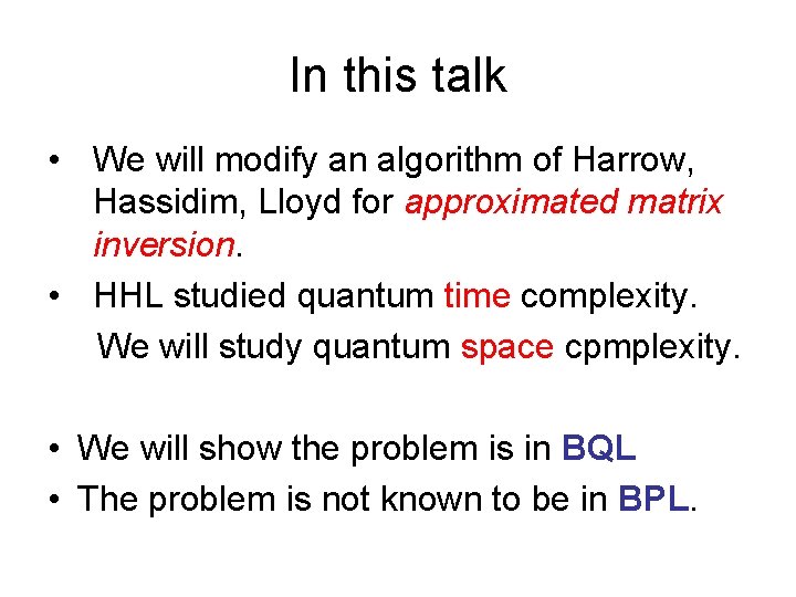 In this talk • We will modify an algorithm of Harrow, Hassidim, Lloyd for