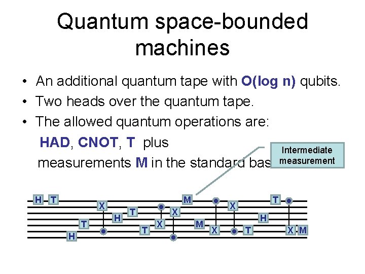 Quantum space-bounded machines • An additional quantum tape with O(log n) qubits. • Two