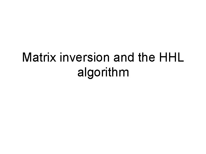 Matrix inversion and the HHL algorithm 