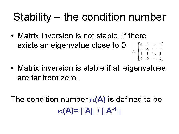 Stability – the condition number • Matrix inversion is not stable, if there exists