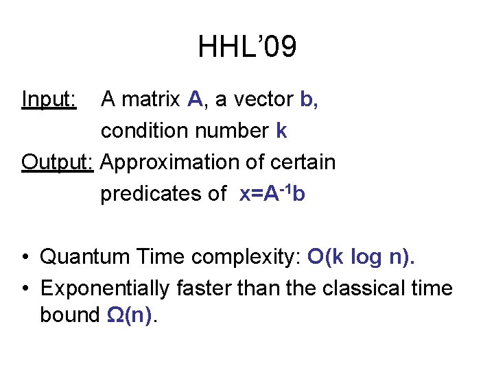 HHL’ 09 Input: A matrix A, a vector b, condition number k Output: Approximation