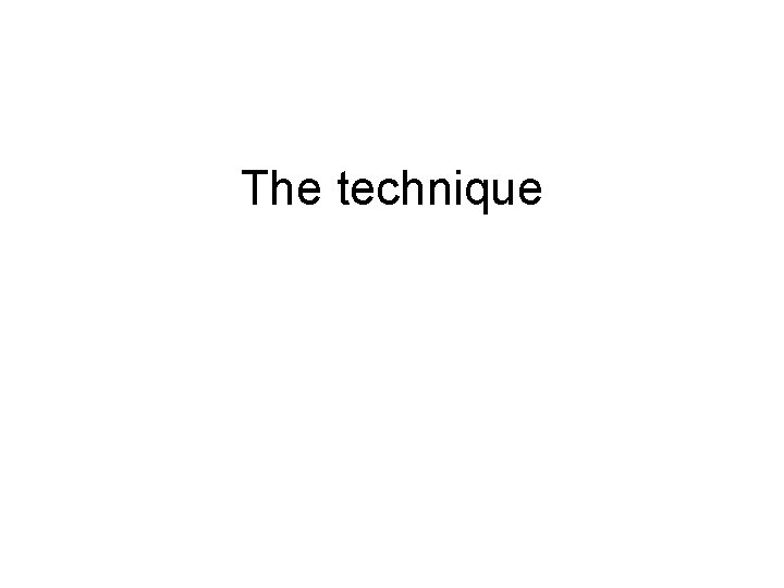 The technique 