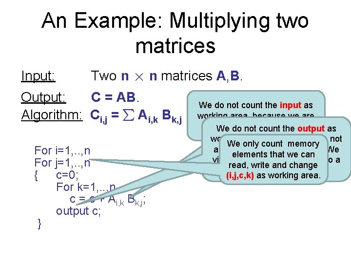 An Example: Multiplying two matrices Input: Two n n matrices A, B. Output: C