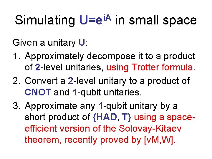 Simulating U=ei. A in small space Given a unitary U: 1. Approximately decompose it