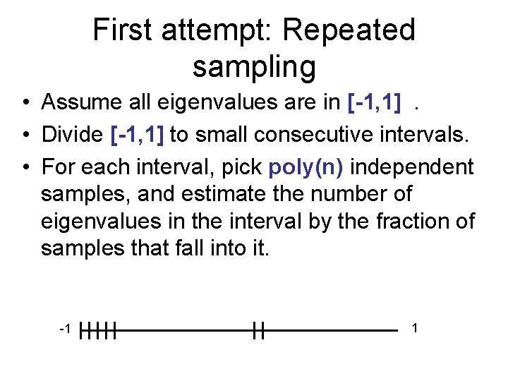First attempt: Repeated sampling • Assume all eigenvalues are in [-1, 1]. • Divide