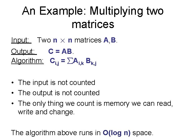 An Example: Multiplying two matrices Input: Two n n matrices A, B. Output: C