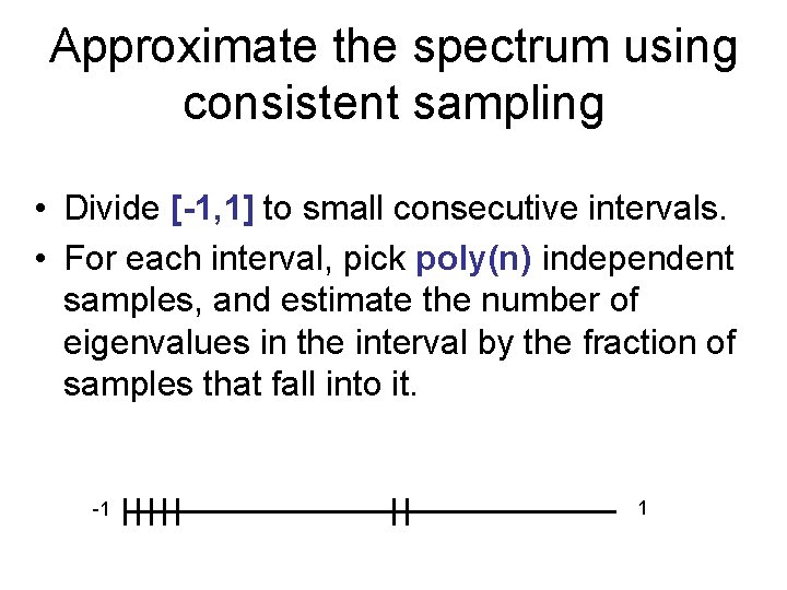 Approximate the spectrum using consistent sampling • Divide [-1, 1] to small consecutive intervals.