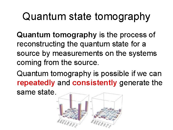 Quantum state tomography Quantum tomography is the process of reconstructing the quantum state for