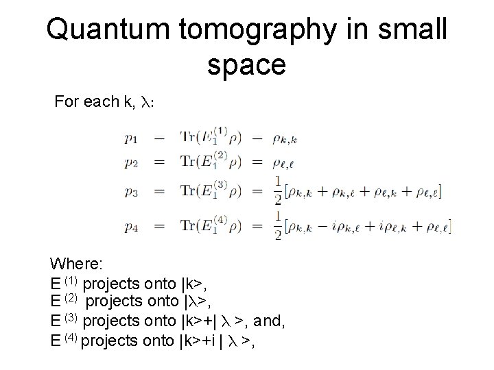 Quantum tomography in small space For each k, l: Where: E (1) projects onto