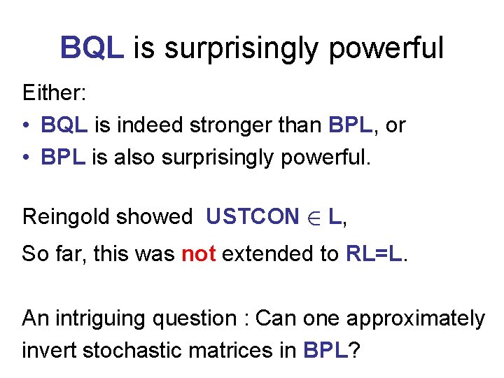 BQL is surprisingly powerful Either: • BQL is indeed stronger than BPL, or •