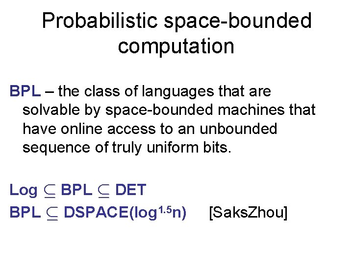 Probabilistic space-bounded computation BPL – the class of languages that are solvable by space-bounded