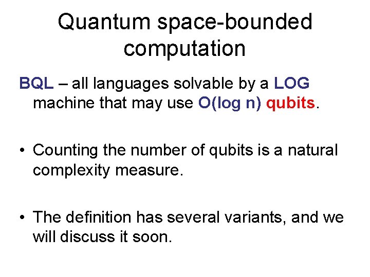 Quantum space-bounded computation BQL – all languages solvable by a LOG machine that may