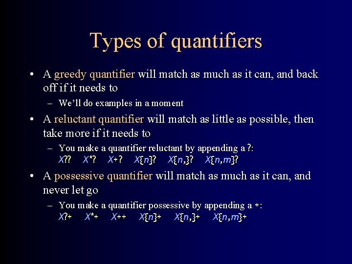 Types of quantifiers • A greedy quantifier will match as much as it can,