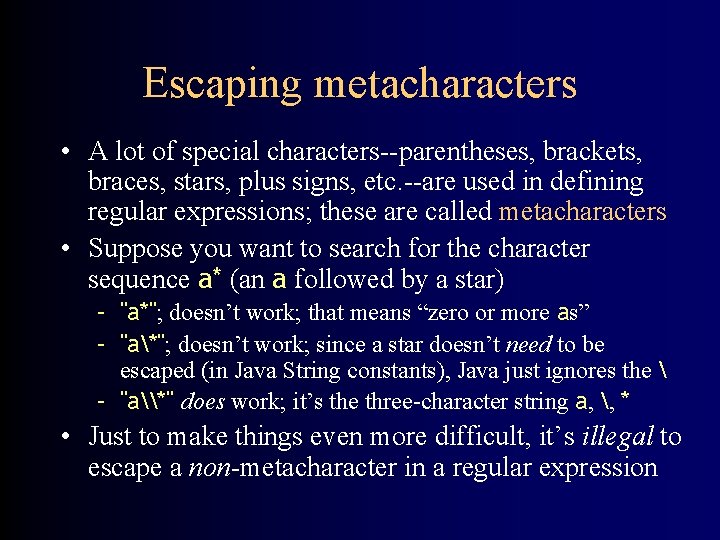 Escaping metacharacters • A lot of special characters--parentheses, brackets, braces, stars, plus signs, etc.