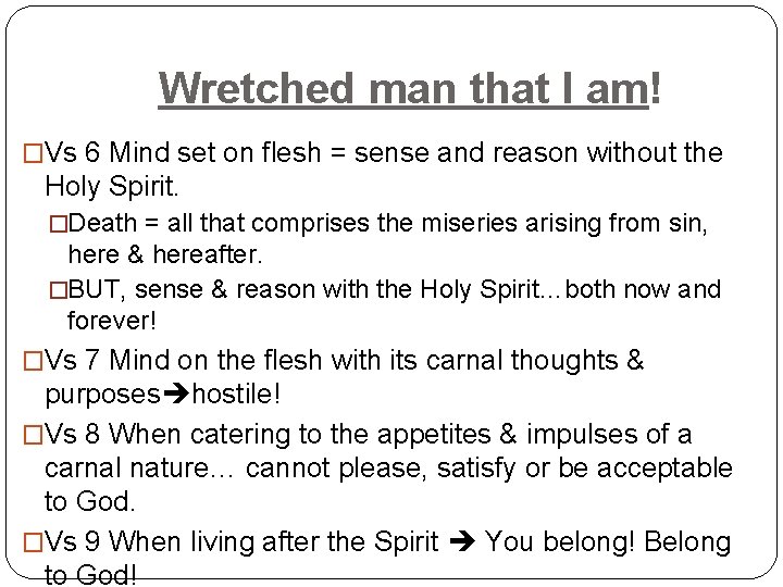 Wretched man that I am! �Vs 6 Mind set on flesh = sense and
