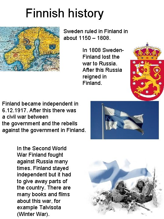 Finnish history Sweden ruled in Finland in about 1150 – 1808. In 1808 Sweden.
