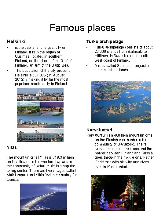 Famous places Helsinki Turku archipelago • • • is the capital and largest city
