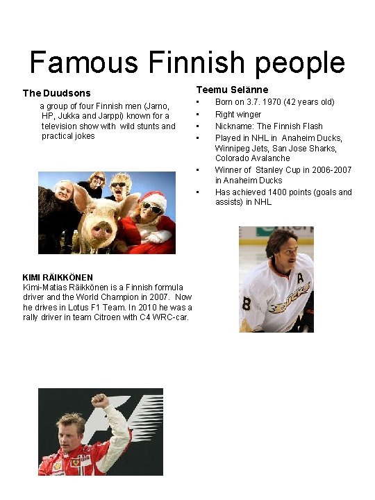 Famous Finnish people The Duudsons a group of four Finnish men (Jarno, HP, Jukka