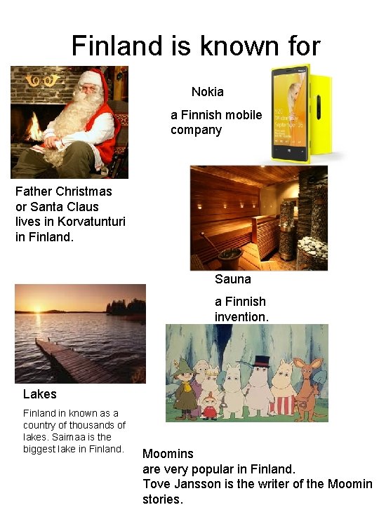 Finland is known for Nokia a Finnish mobile company Father Christmas or Santa Claus